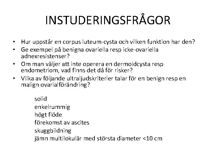 INSTUDERINGSFRÅGOR • Hur uppstår en corpus luteum-cysta och vilken funktion har den? • Ge