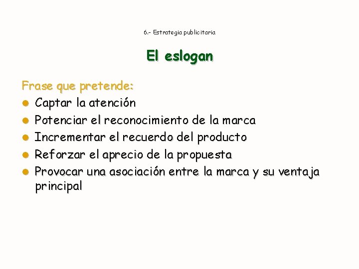 6. - Estrategia publicitaria El eslogan Frase que pretende: l Captar la atención l