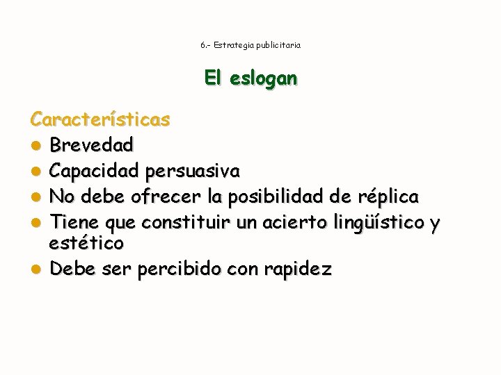 6. - Estrategia publicitaria El eslogan Características l Brevedad l Capacidad persuasiva l No