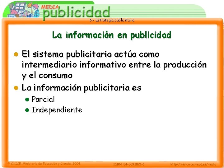 6. - Estrategia publicitaria La información en publicidad El sistema publicitario actúa como intermediario