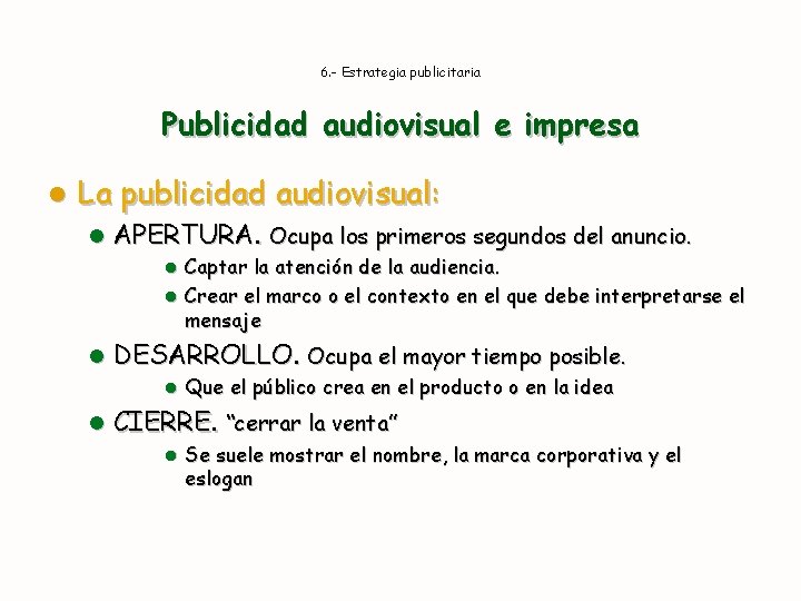 6. - Estrategia publicitaria Publicidad audiovisual e impresa l La publicidad audiovisual: l APERTURA.