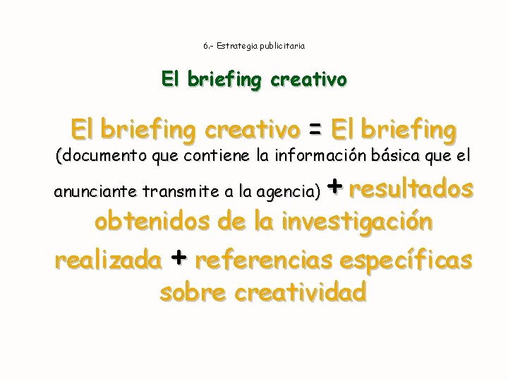 6. - Estrategia publicitaria El briefing creativo = El briefing (documento que contiene la