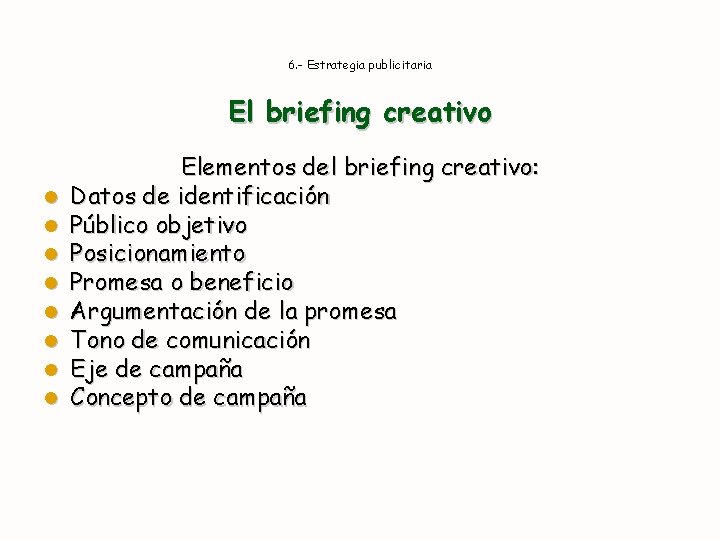 6. - Estrategia publicitaria El briefing creativo l l l l Elementos del briefing