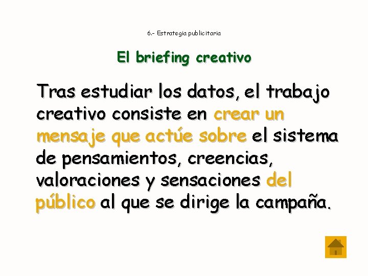 6. - Estrategia publicitaria El briefing creativo Tras estudiar los datos, el trabajo creativo