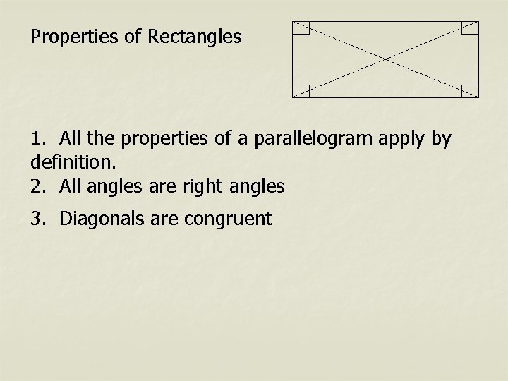 Properties of Rectangles 1. All the properties of a parallelogram apply by definition. 2.