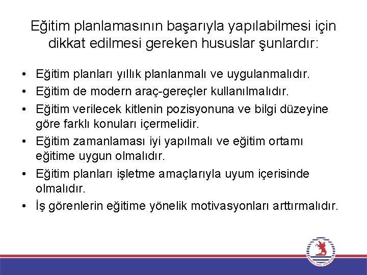 Eğitim planlamasının başarıyla yapılabilmesi için dikkat edilmesi gereken hususlar şunlardır: • Eğitim planları yıllık