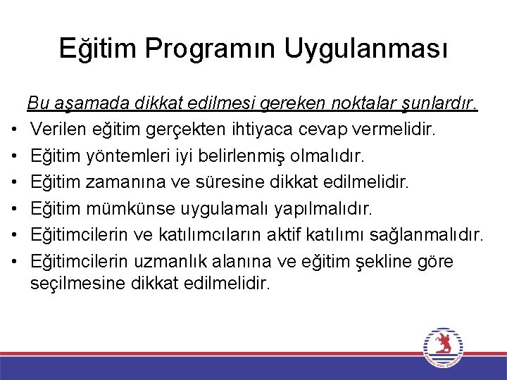 Eğitim Programın Uygulanması • • • Bu aşamada dikkat edilmesi gereken noktalar şunlardır. Verilen