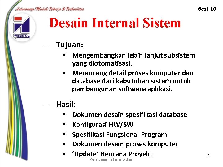 Sesi 10 Desain Internal Sistem – Tujuan: • Mengembangkan lebih lanjut subsistem yang diotomatisasi.