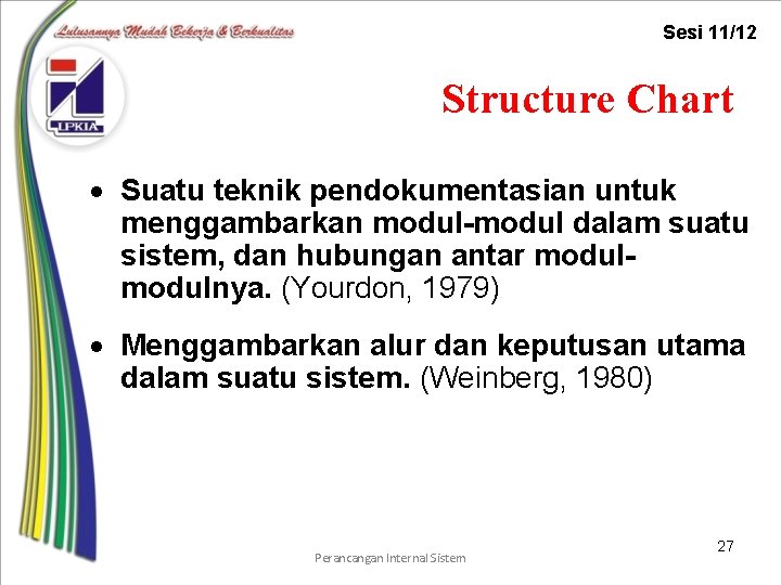 Sesi 11/12 Structure Chart · Suatu teknik pendokumentasian untuk menggambarkan modul-modul dalam suatu sistem,