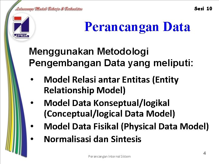Sesi 10 Perancangan Data Menggunakan Metodologi Pengembangan Data yang meliputi: • • Model Relasi