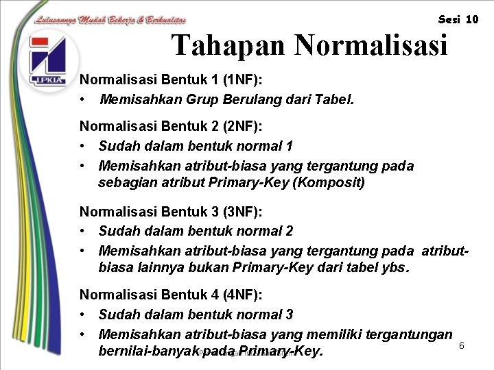 Sesi 10 Tahapan Normalisasi Bentuk 1 (1 NF): • Memisahkan Grup Berulang dari Tabel.