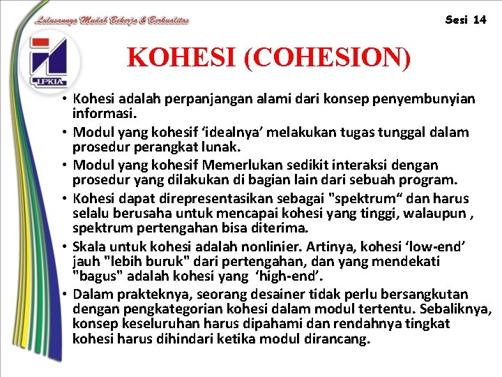 Sesi 14 KOHESI (COHESION) • Kohesi adalah perpanjangan alami dari konsep penyembunyian informasi. •