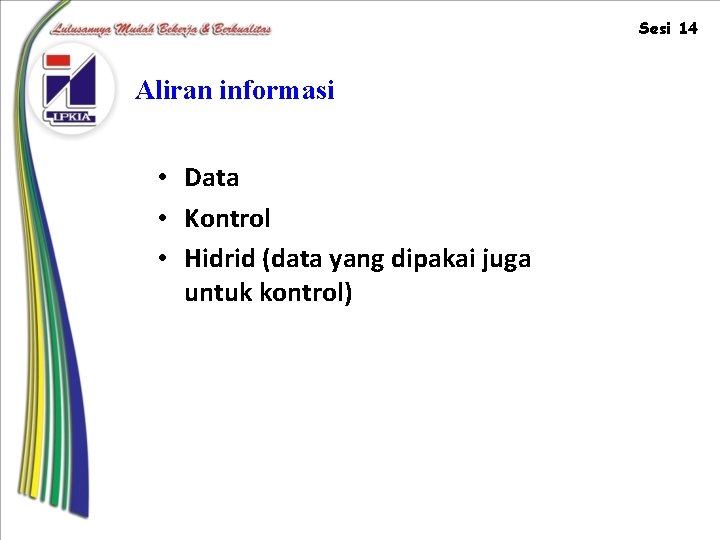 Sesi 14 Aliran informasi • Data • Kontrol • Hidrid (data yang dipakai juga