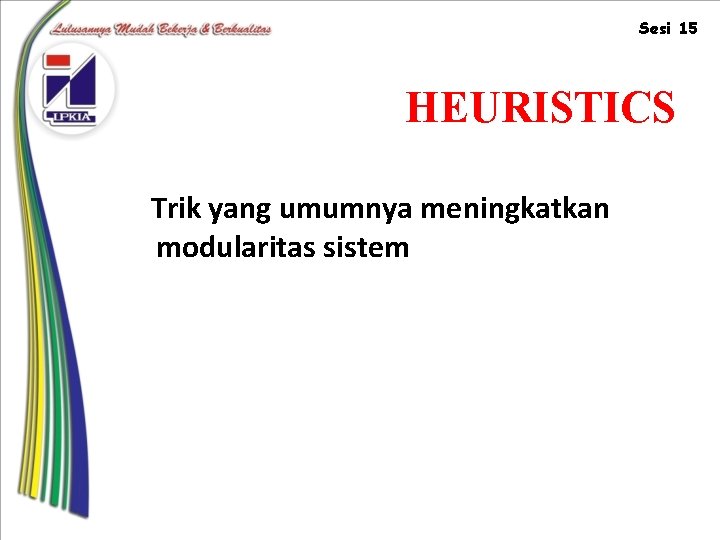 Sesi 15 HEURISTICS Trik yang umumnya meningkatkan modularitas sistem 