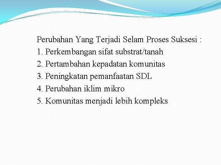 Perubahan Yang Terjadi Selam Proses Suksesi : 1. Perkembangan sifat substrat/tanah 2. Pertambahan kepadatan