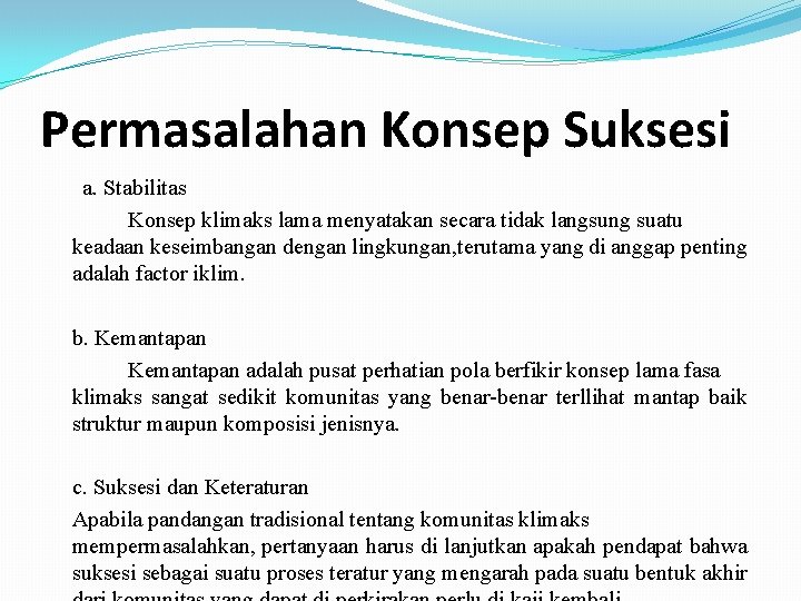 Permasalahan Konsep Suksesi a. Stabilitas Konsep klimaks lama menyatakan secara tidak langsung suatu keadaan