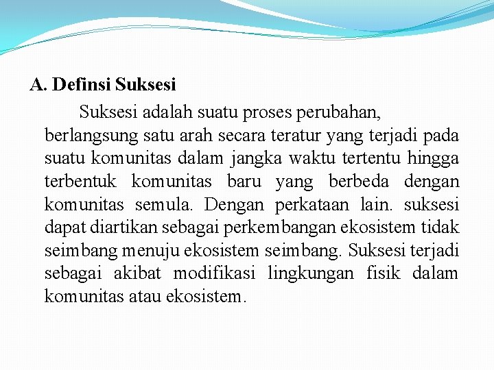 A. Definsi Suksesi adalah suatu proses perubahan, berlangsung satu arah secara teratur yang terjadi