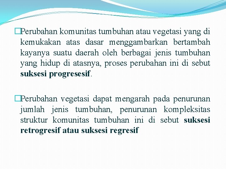 �Perubahan komunitas tumbuhan atau vegetasi yang di kemukakan atas dasar menggambarkan bertambah kayanya suatu