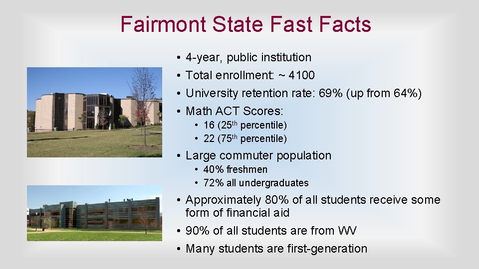 Fairmont State Fast Facts • • 4 -year, public institution Total enrollment: ~ 4100