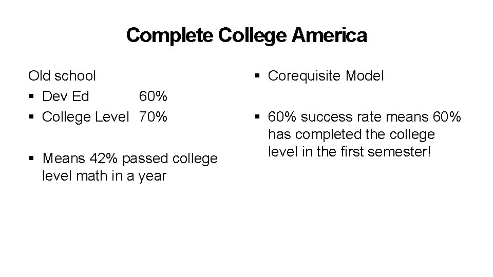 Complete College America Old school § Dev Ed 60% § College Level 70% §