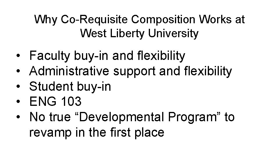 Why Co-Requisite Composition Works at West Liberty University • • • Faculty buy-in and