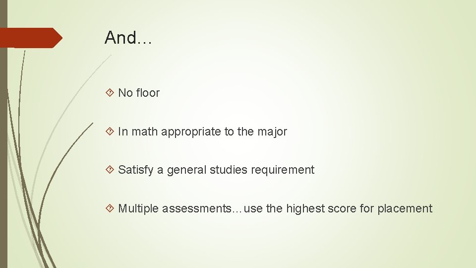 And… No floor In math appropriate to the major Satisfy a general studies requirement