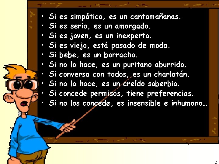  • • • Si Si Si es simpático, es un cantamañanas. es serio,