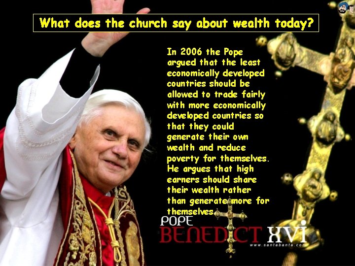 What does the church say about wealth today? In 2006 the Pope argued that