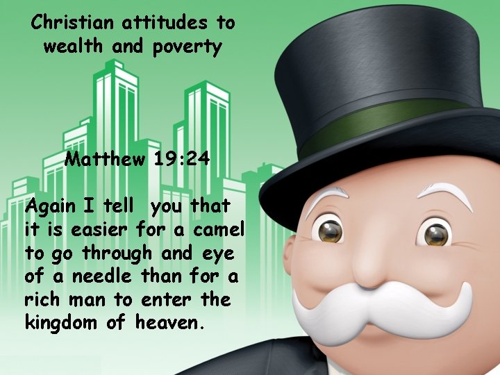 Christian attitudes to wealth and poverty Matthew 19: 24 Again I tell you that