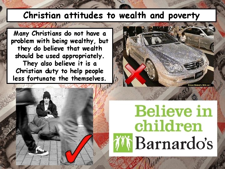 Christian attitudes to wealth and poverty Many Christians do not have a problem with