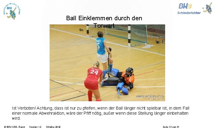 Ball Einklemmen durch den Torwart Ist Verboten! Achtung, dass ist nur zu pfeifen, wenn