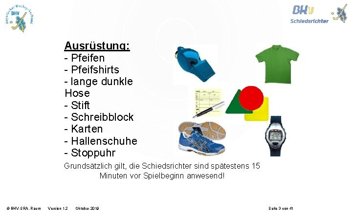 Ausrüstung: - Pfeifen - Pfeifshirts - lange dunkle Hose - Stift - Schreibblock -