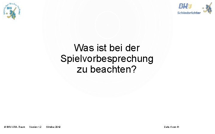 Was ist bei der Spielvorbesprechung zu beachten? © BHV-SRA, Raum Version 1. 2 Oktober