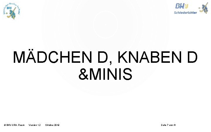 MÄDCHEN D, KNABEN D &MINIS © BHV-SRA, Raum Version 1. 2 Oktober 2019 Seite