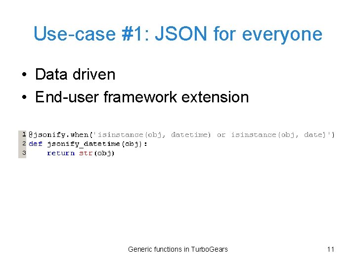 Use-case #1: JSON for everyone • Data driven • End-user framework extension Generic functions