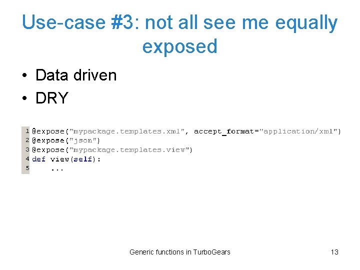 Use-case #3: not all see me equally exposed • Data driven • DRY Generic