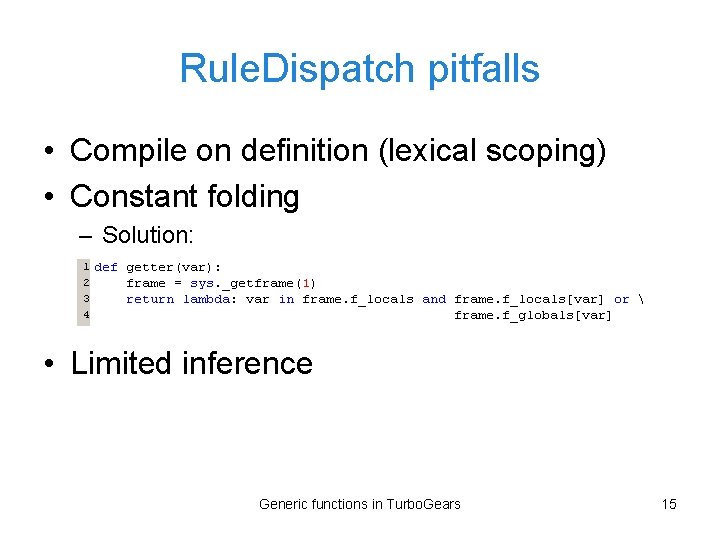 Rule. Dispatch pitfalls • Compile on definition (lexical scoping) • Constant folding – Solution: