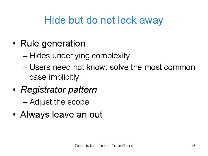 Hide but do not lock away • Rule generation – Hides underlying complexity –