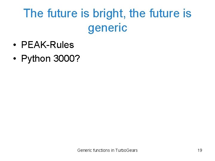 The future is bright, the future is generic • PEAK-Rules • Python 3000? Generic