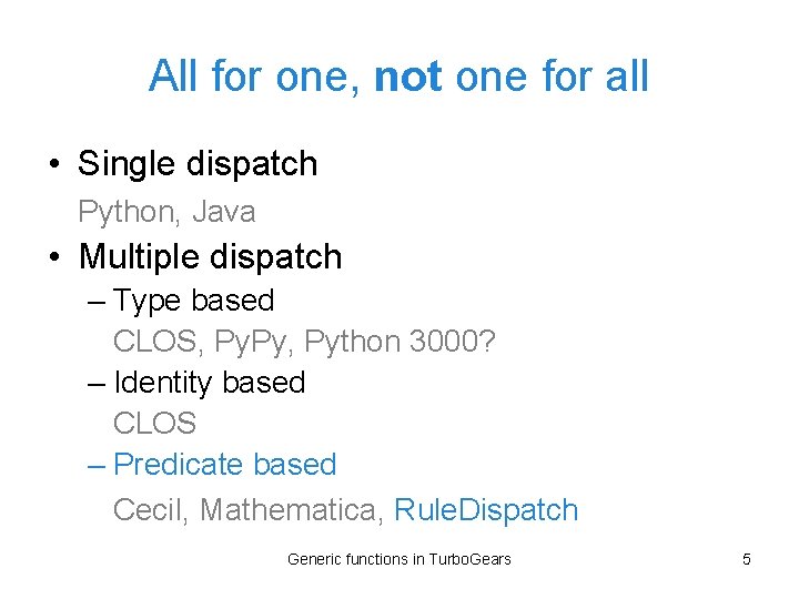 All for one, not one for all • Single dispatch Python, Java • Multiple