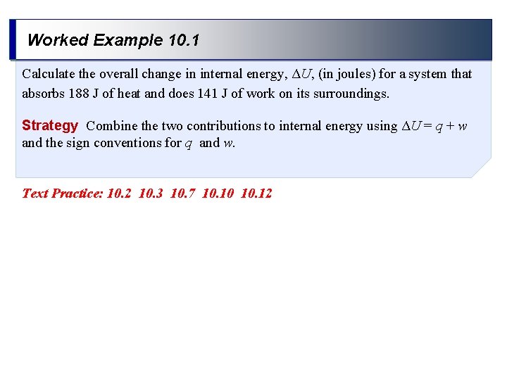Worked Example 10. 1 Calculate the overall change in internal energy, ΔU, (in joules)