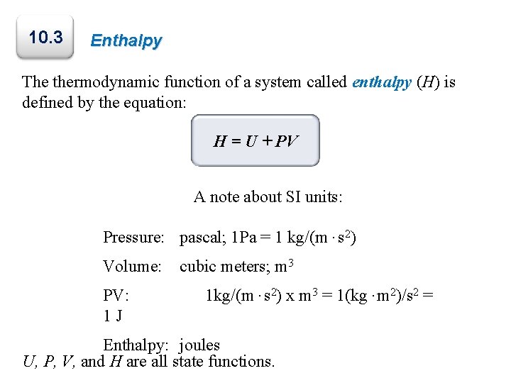 10. 3 Enthalpy The thermodynamic function of a system called enthalpy (H) is defined