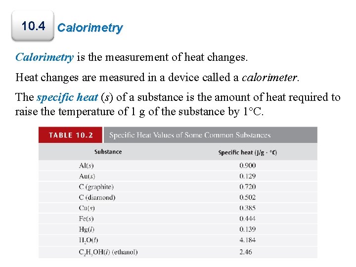 10. 4 Calorimetry is the measurement of heat changes. Heat changes are measured in