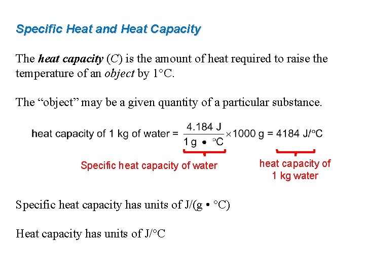 Specific Heat and Heat Capacity The heat capacity (C) is the amount of heat