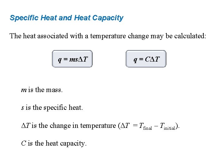 Specific Heat and Heat Capacity The heat associated with a temperature change may be