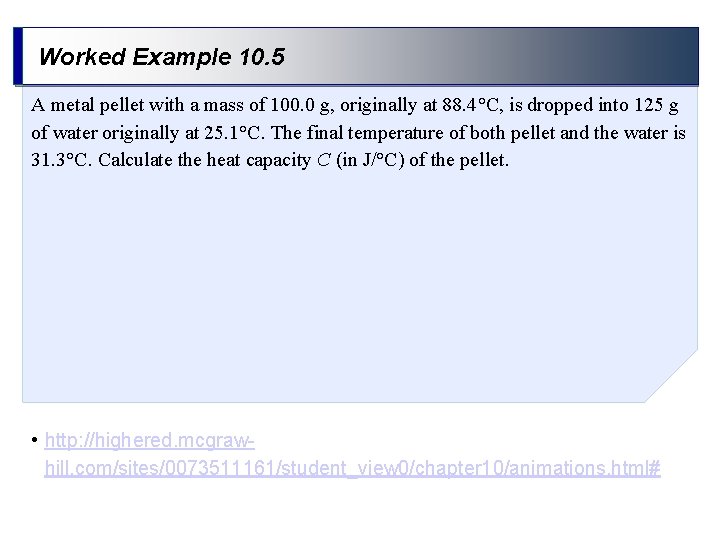 Worked Example 10. 5 A metal pellet with a mass of 100. 0 g,