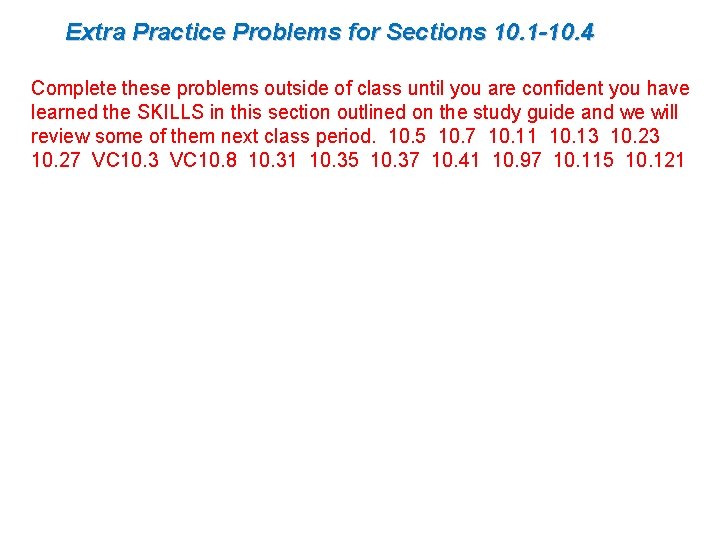 Extra Practice Problems for Sections 10. 1 -10. 4 Complete these problems outside of