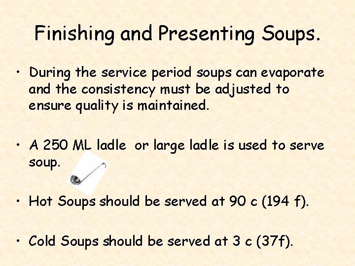 Finishing and Presenting Soups. • During the service period soups can evaporate and the