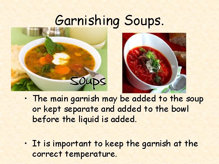 Garnishing Soups. • The main garnish may be added to the soup or kept