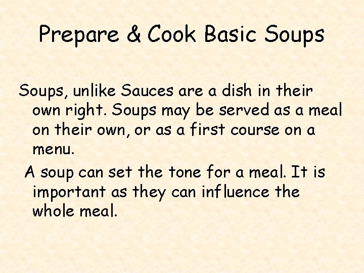 Prepare & Cook Basic Soups, unlike Sauces are a dish in their own right.